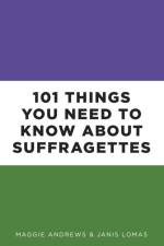 101 Things You Need to Know About Suffragettes af Professor Maggie Andrews
