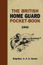 The British Home Guard Pocketbook af A.F.U. Green