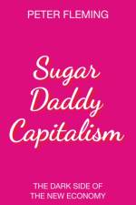 Sugar Daddy Capitalism af Peter (University of BristolI) Fleming