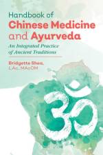 Handbook of Chinese Medicine and Ayurveda af Bridgette Shea