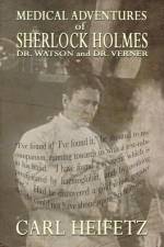 Medical Adventures of Sherlock Holmes, Dr. Watson, and Dr. Verner af Carl Heifetz