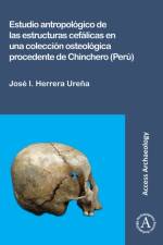 Estudio antropologico de las estructuras cefalicas en una coleccion osteologica procedente de Chinchero (Peru) af Jose I. Herrera Urena