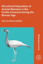 Structured Deposition of Animal Remains in the Fertile Crescent during the Bronze Age af Jose Luis Ramos Soldado