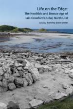 Life on the Edge: The Neolithic and Bronze Age of Iain Crawford’s Udal, North Uist