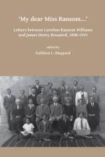My dear Miss Ransom: Letters between Caroline Ransom Williams and James Henry Breasted, 1898-1935