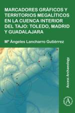 Marcadores graficos y territorios megaliticos en la Cuenca interior del Tajo: Toledo, Madrid y Guadalajara af Mª Angeles Lancharro Gutierrez