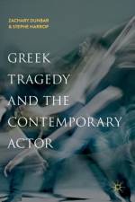 Greek Tragedy and the Contemporary Actor af Zachary Dunbar