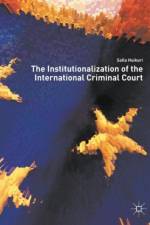 The Institutionalization of the International Criminal Court af Salla Huikuri