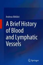 Brief History of Blood and Lymphatic Vessels af Andreas Bikfalvi