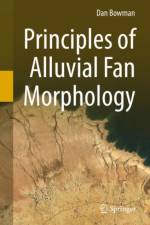 Principles of Alluvial Fan Morphology af Dan Bowman