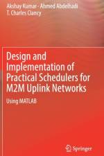 Design and Implementation of Practical Schedulers for M2M Uplink Networks af Ahmed Abdelhadi
