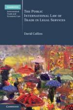 The Public International Law of Trade in Legal Services af David (City Collins
