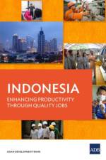 Indonesia: Enhancing Productivity through Quality Jobs af Asian Development Bank