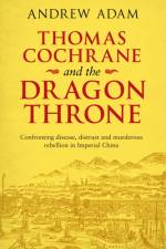 Thomas Cochrane and the Dragon Throne af Andrew E. Adam