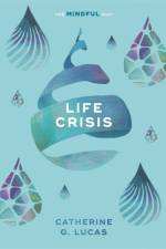 Life Crisis: The Mindful Way af Catherine G. Lucas