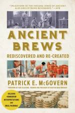 Ancient Brews af Patrick E. (University of Pennsylvania) McGovern