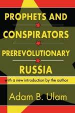 Prophets and Conspirators in Prerevolutionary Russia af Adam B. Ulam