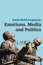 Emotions, Media and Politics af Karin Wahl-Jorgensen