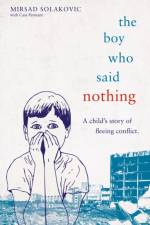 The Boy Who Said Nothing - A Child's Story of Fleeing Conflict af Mirsad Solakovic