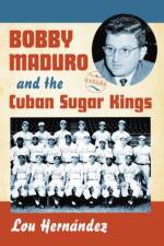 Bobby Maduro and the Cuban Sugar Kings af Lou Hernandez