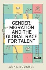 Gender, Migration and the Global Race for Talent af Anna Boucher