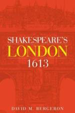 Shakespeare's London 1613 af David M. Bergeron