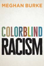 Colorblind Racism af Meghan Burke