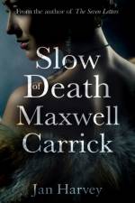The Slow Death of Maxwell Carrick af Jan Harvey