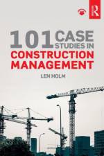 101 Case Studies in Construction Management af Len (University of Washington Holm