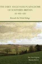 The Early Anglo-Saxon Kingdoms of Southern Britain AD 450-650
