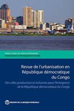 Revue de l'Urbanisation en Republique Democratique du Congo af The World Bank