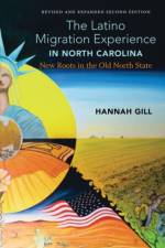 Latinx North Carolina, A revised and updated edition of The Latino Migration Experience in North Carolina af Hannah Gill