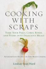 Cooking with Scraps af Lindsay-Jean Hard