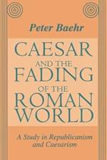 Caesar and the Fading of the Roman World af Peter Baehr