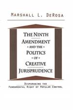 The Ninth Amendment and the Politics of Creative Jurisprudence af Marshall DeRosa