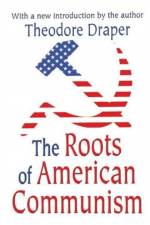 The Roots of American Communism af Theodore Draper