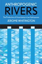 Anthropogenic Rivers af Jerome Whitington
