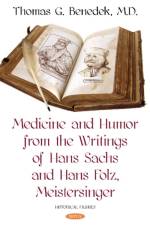 Medicine and Humor from the Writings of Hans Sachs and Hans Folz, Meistersinger af Thomas G. Benedek