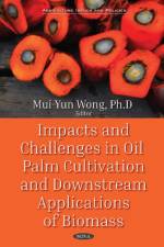 Impacts and Challenges in Oil Palm Production and Downstream Applications