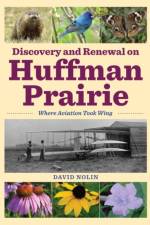 Discovery and Renewal on Huffman Prairie af David Nolin