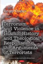 Terrorism and Violence in Islamic History from Beginning to Present and Theological Responses to the Arguments of Terrorist Groups af Recep Dogan