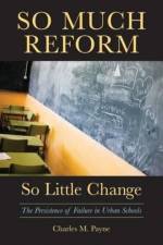 So Much Reform, So Little Change af Charles M. Payne