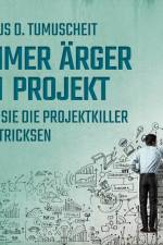 Immer Ärger im Projekt - Wie Sie die Projektkiller austricksen af Klaus D. Tumuscheit