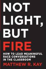 Not Light, but Fire af Matthew Kay
