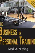 The Business of Personal Training af Mark Nutting