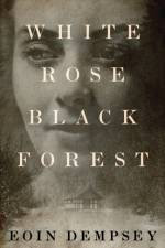 White Rose, Black Forest af Eoin Dempsey
