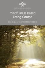 Mindfulness Based Living Course af Heather Choden