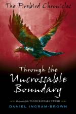 Firebird Chronicles, The: Through the Uncrossable Boundary af Daniel Ingram-Brown