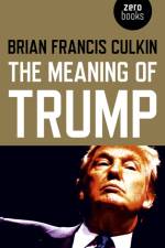 Meaning of Trump, The af Brian Francis Culkin