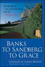 Banks to Sandberg to Grace: Five Decades of Love and Frustration with the Chicago Cubs af Carrie Muskat